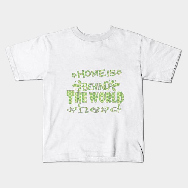 home is behind the world ahead Kids T-Shirt by NadisinArt